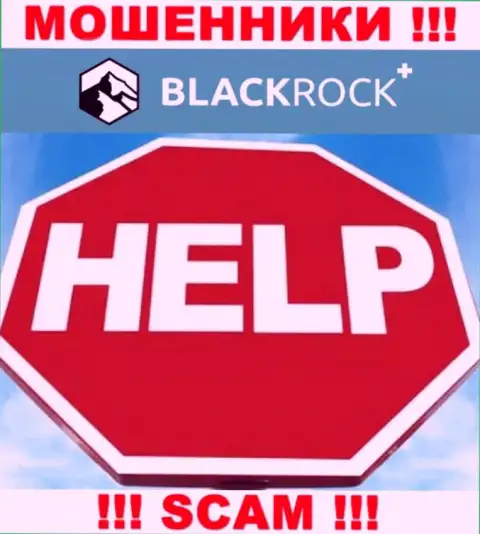Отчаиваться не надо, мы подскажем, как забрать назад вложенные денежные средства с дилинговой конторы BlackRock Plus