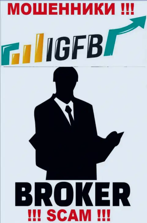 Работая с IGFB, можете потерять все деньги, потому что их Broker - обман