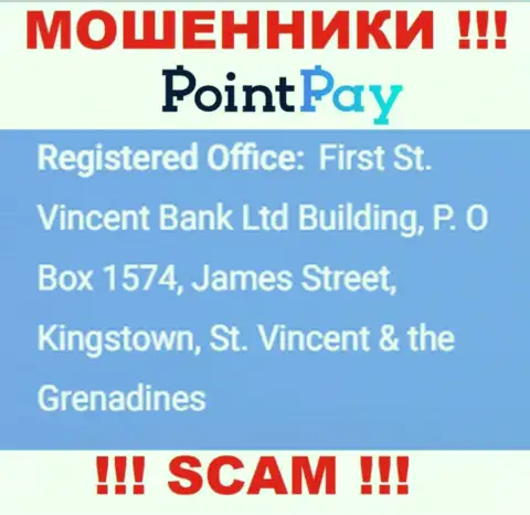 Не работайте с компанией Point Pay LLC - можете лишиться финансовых вложений, ведь они расположены в офшорной зоне: First St. Vincent Bank Ltd Building, P. O Box 1574, James Street, Kingstown, St. Vincent & the Grenadines